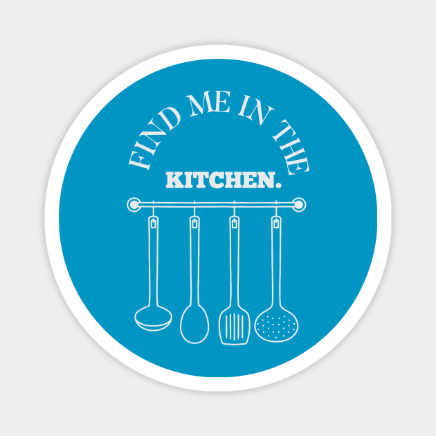 find me in the kitchen Magnet by nomadearthdesign